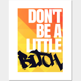 Don't Be a Little Bitch Posters and Art